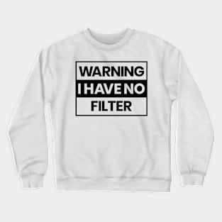 Warning I Have No Filter Funny Sarcasm Crewneck Sweatshirt